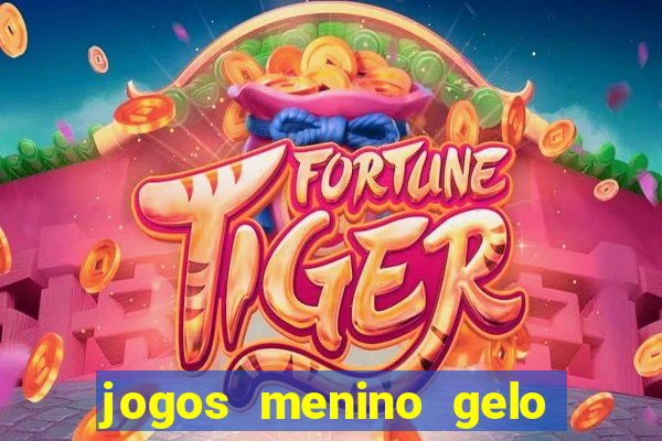 jogos menino gelo menina lava